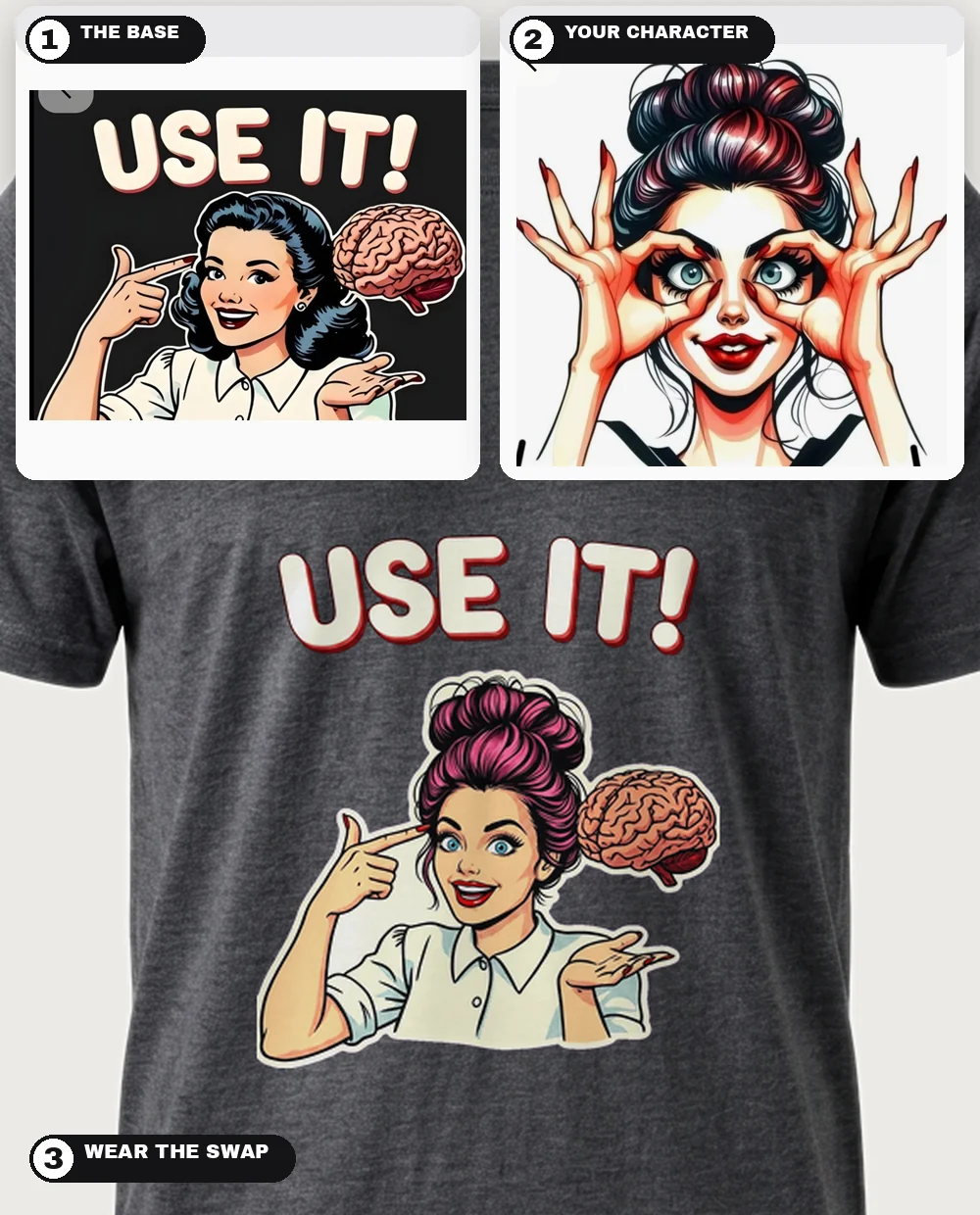 The "USE IT!" brain design and a wide-eyed illustrated girl — the girl swapped in pointing at the brain, cloned bubble title kept, worn on a dark-heather tee — three-step collage