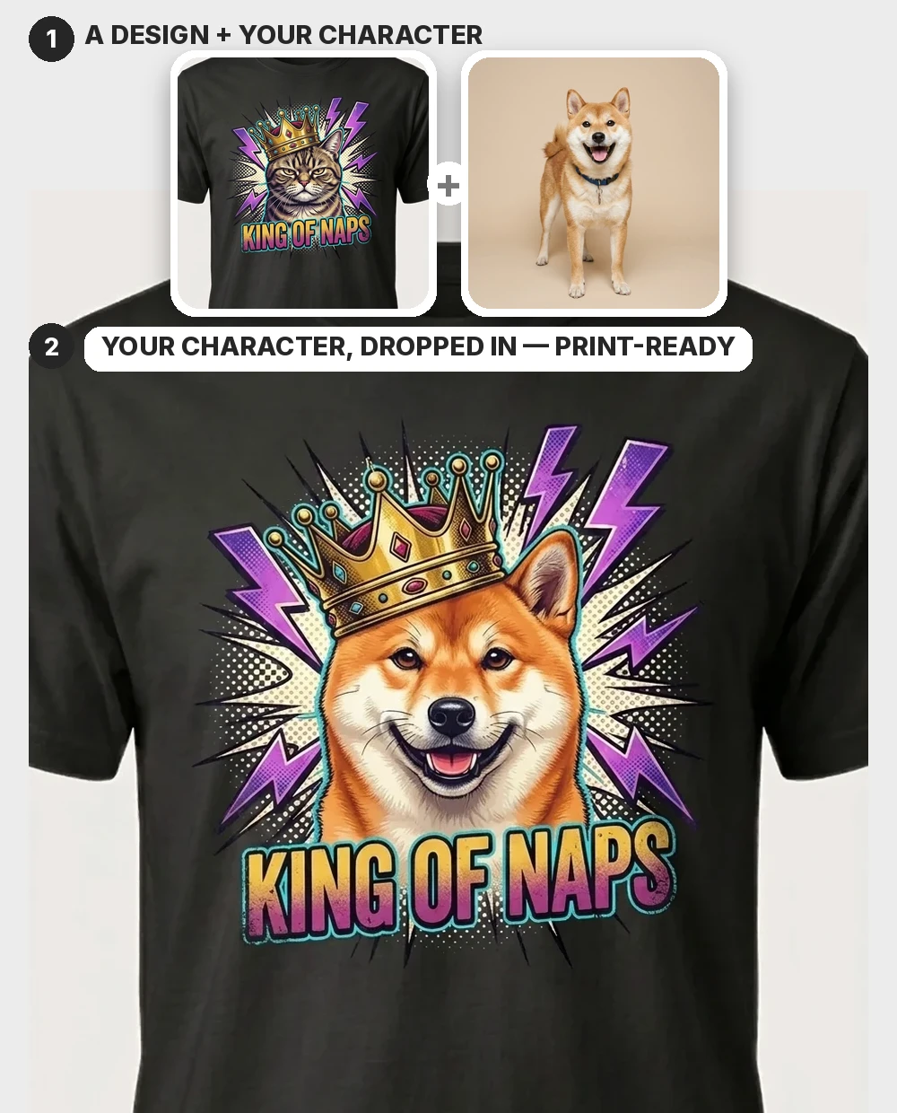 A "KING OF NAPS" crowned-cat design plus a photo of a shiba inu — the shiba dropped into the design keeping the crown, burst and lettering, shown worn on a black tee