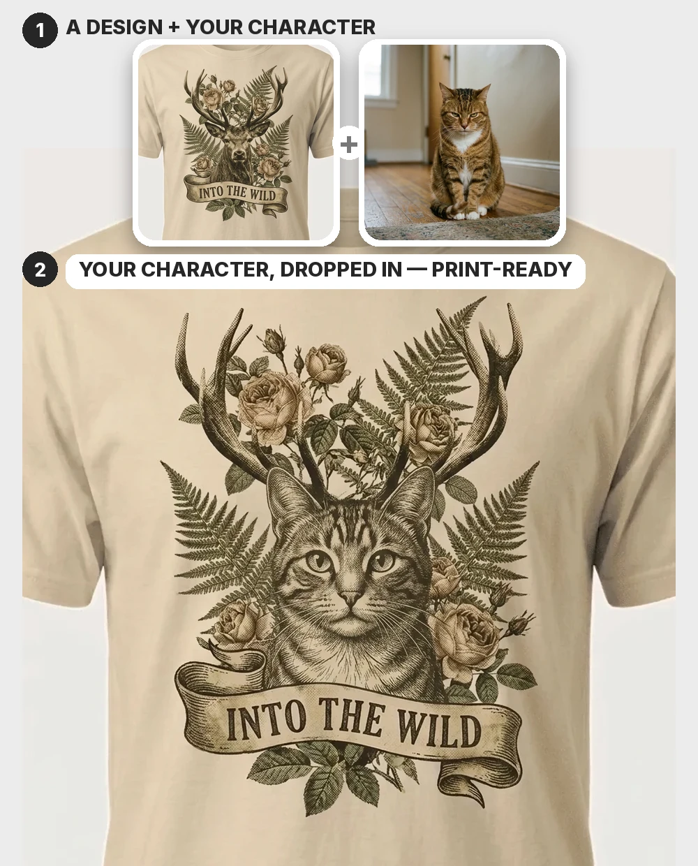 An "INTO THE WILD" engraved-stag design plus a photo of a cat — the cat dropped in keeping the antlers, roses and banner, shown worn on a sand tee
