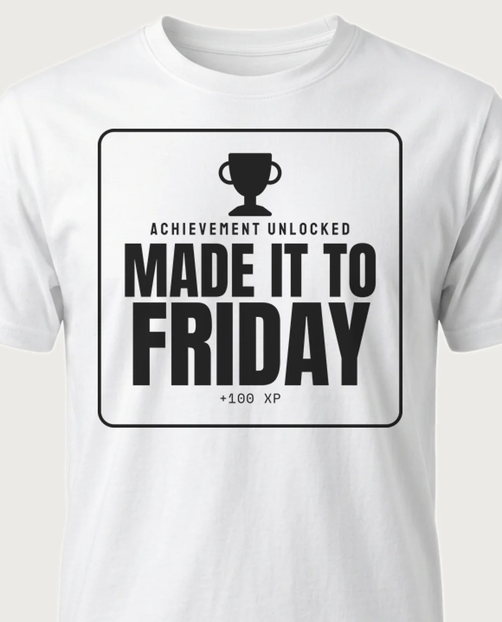 'Made it to Friday' — Achievement Unlocked on a white tee