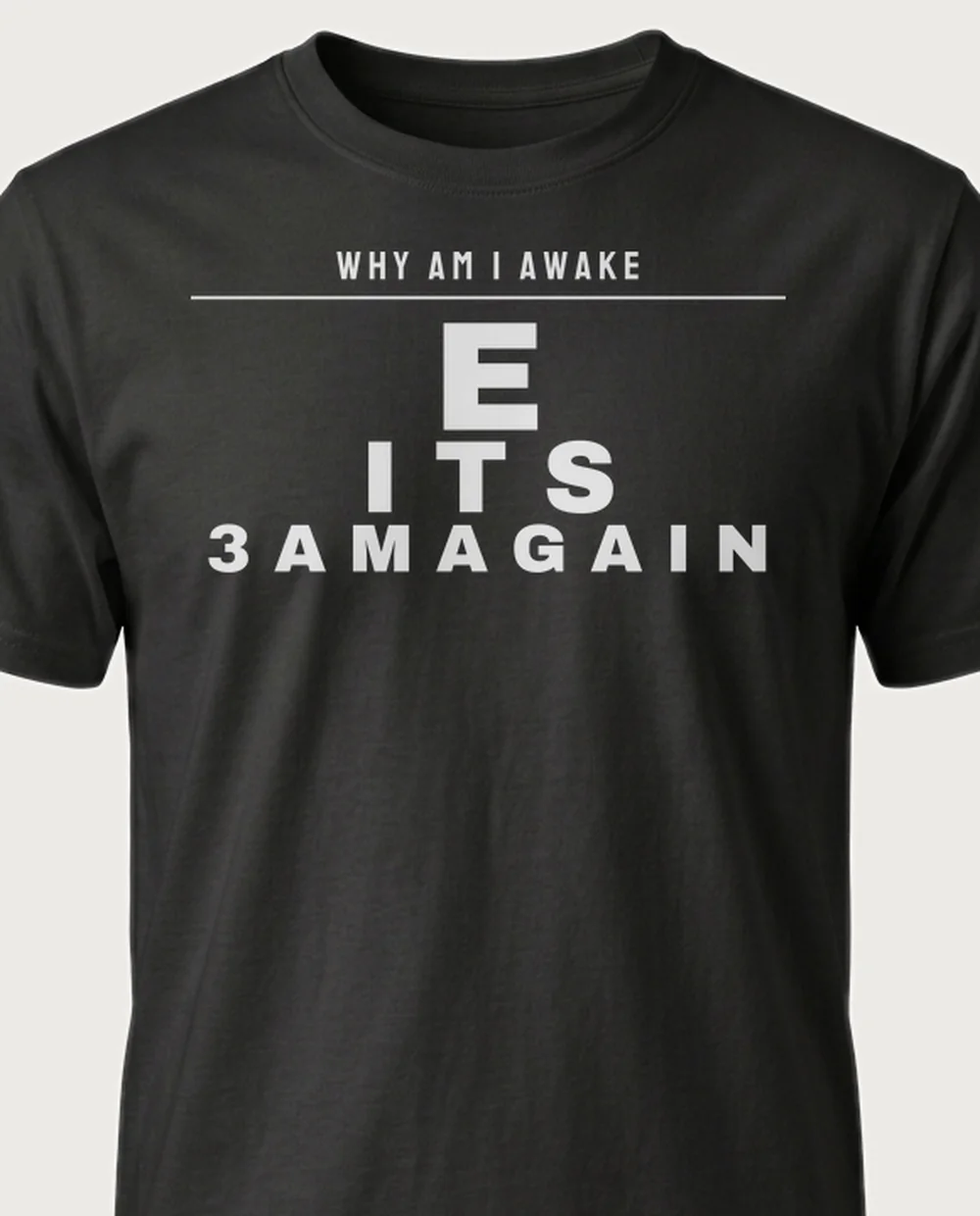 'WHY AM I AWAKE' — Eye Chart on a black tee