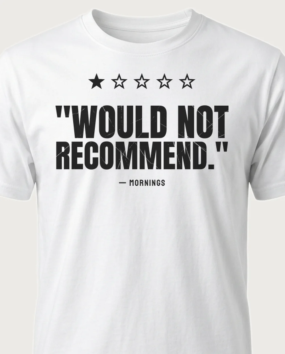 'mornings' — One-Star Review on a white tee