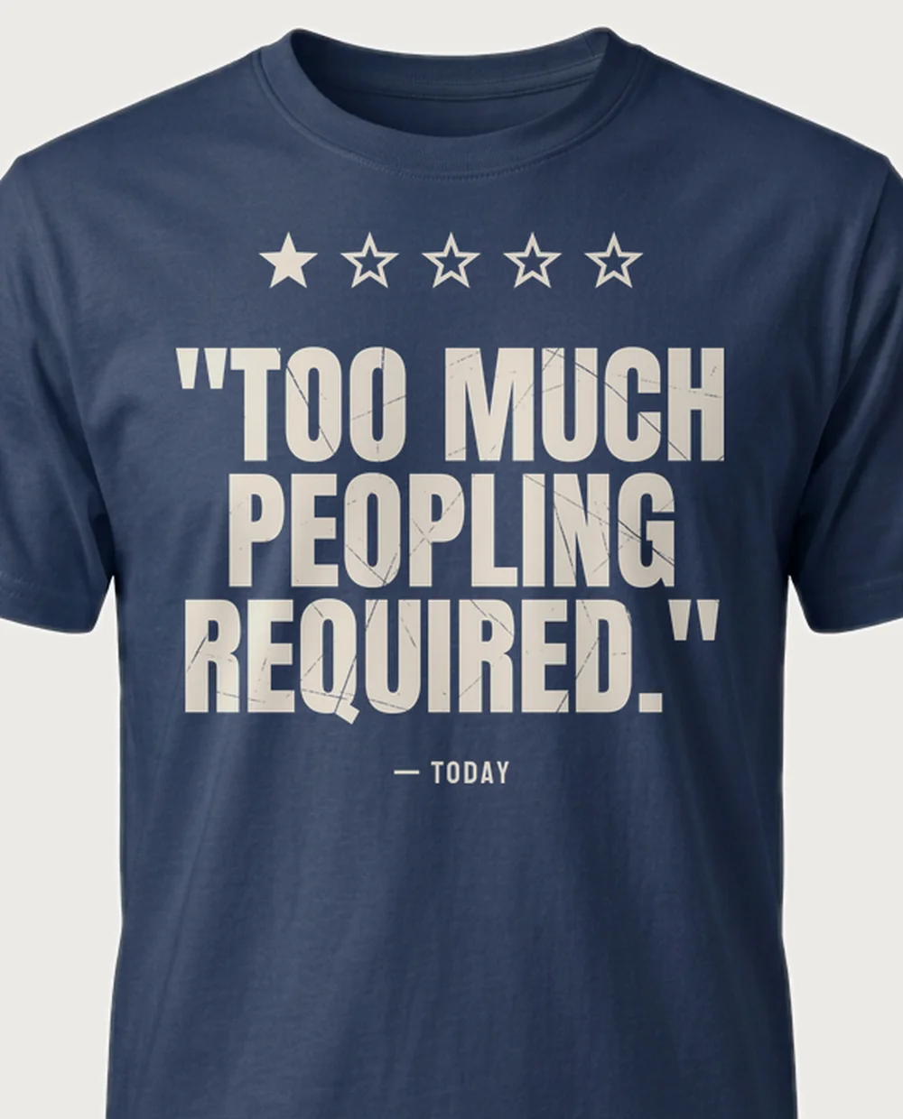 'too much peopling' — One-Star Review on a navy tee