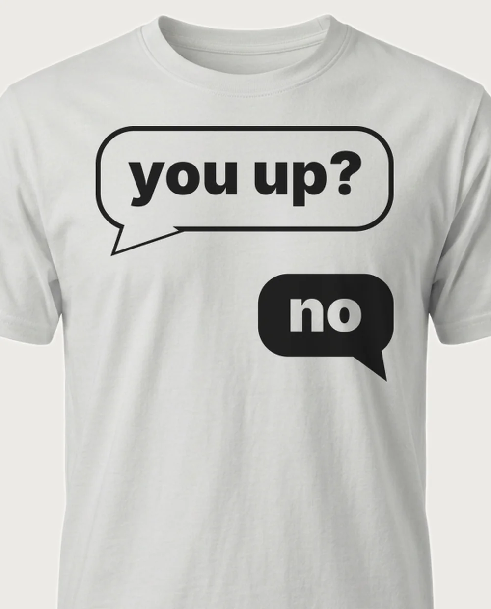 'you up? / no' — Text Message on a ash tee