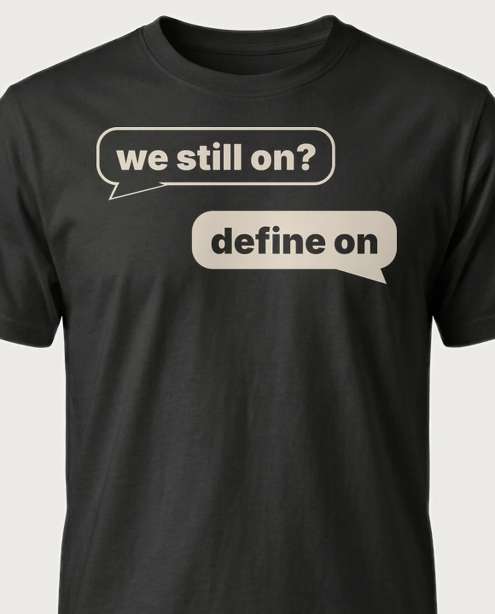 'we still on?' — Text Message on a black tee