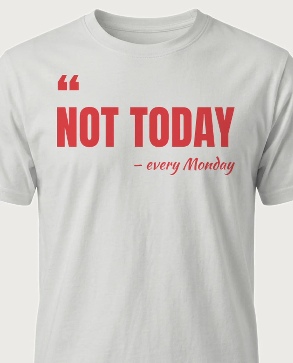 'Not today' — The Quote on a ash tee
