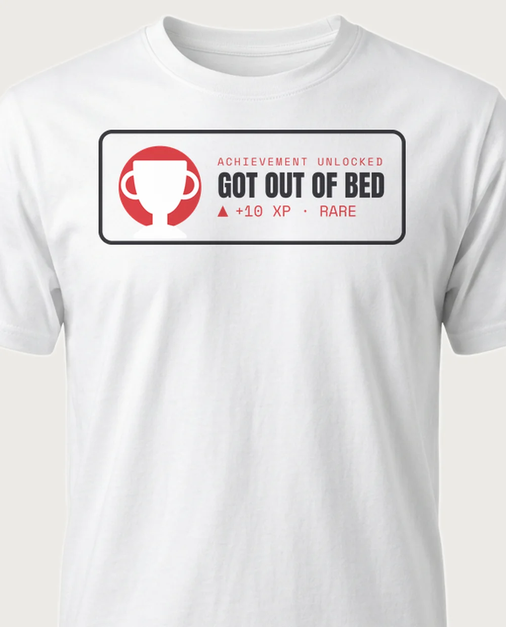 GOT OUT OF BED — Achievement Unlocked on a white tee