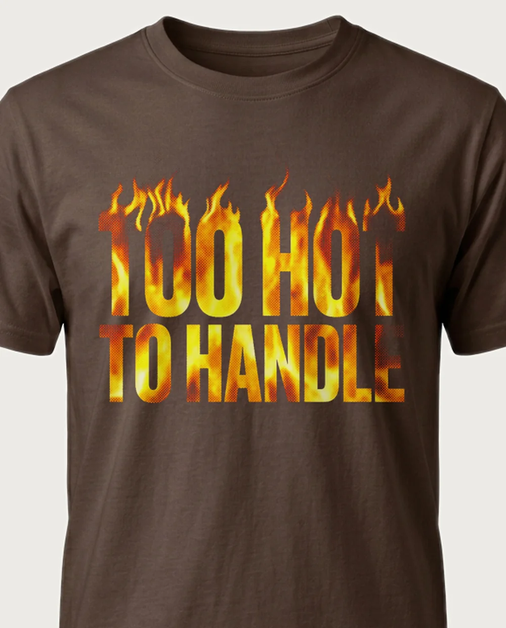 'TOO HOT TO HANDLE' — Halftone Fire on a chocolate tee