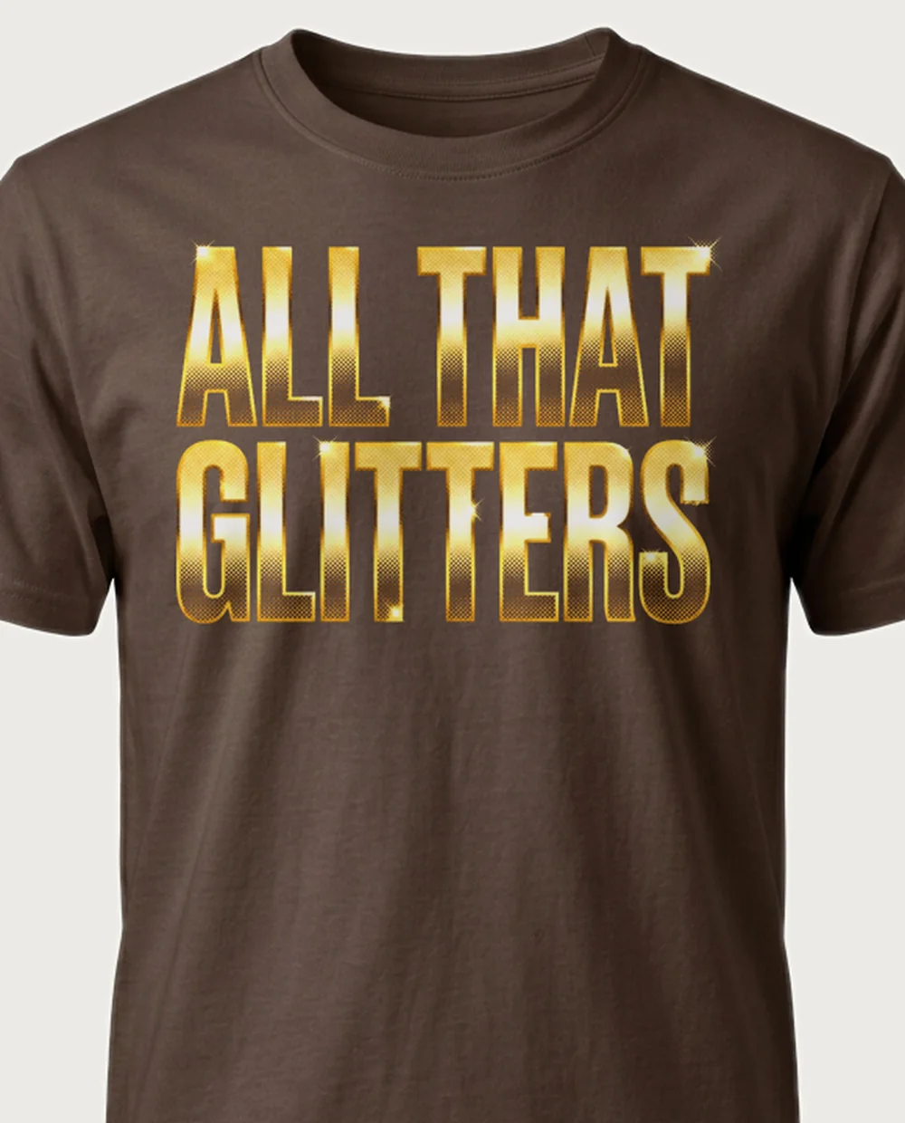 'ALL THAT GLITTERS' — Halftone Gold on a chocolate tee