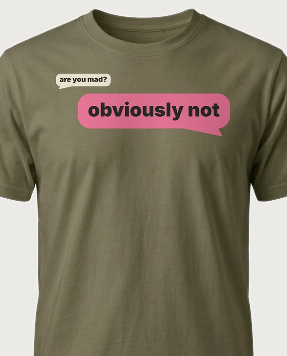 are you mad? — Text Message on a military green tee