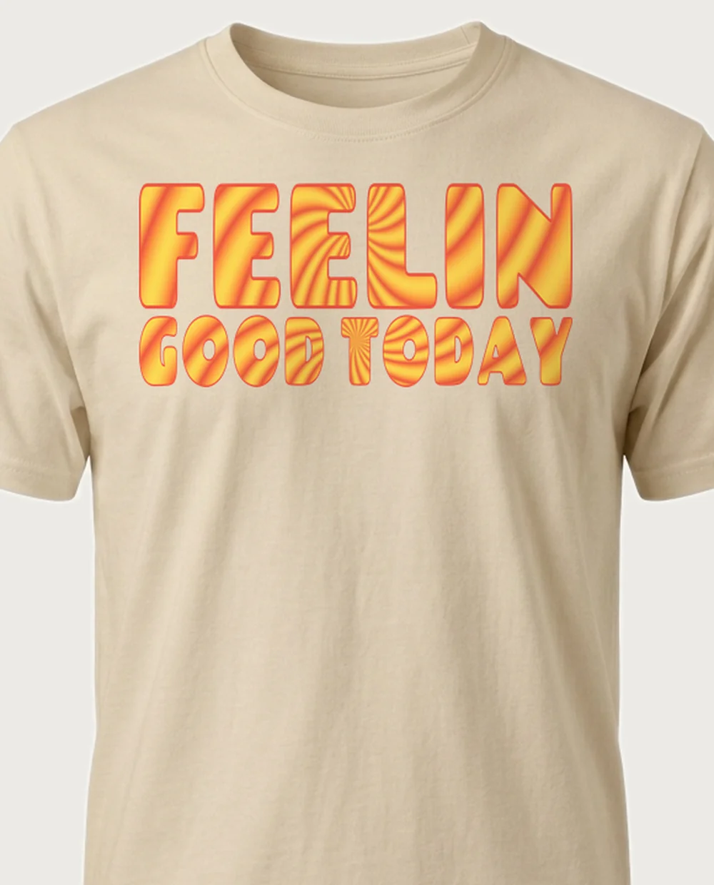 'FEELIN GOOD TODAY' — Tie-Dye Fill on a sand tee